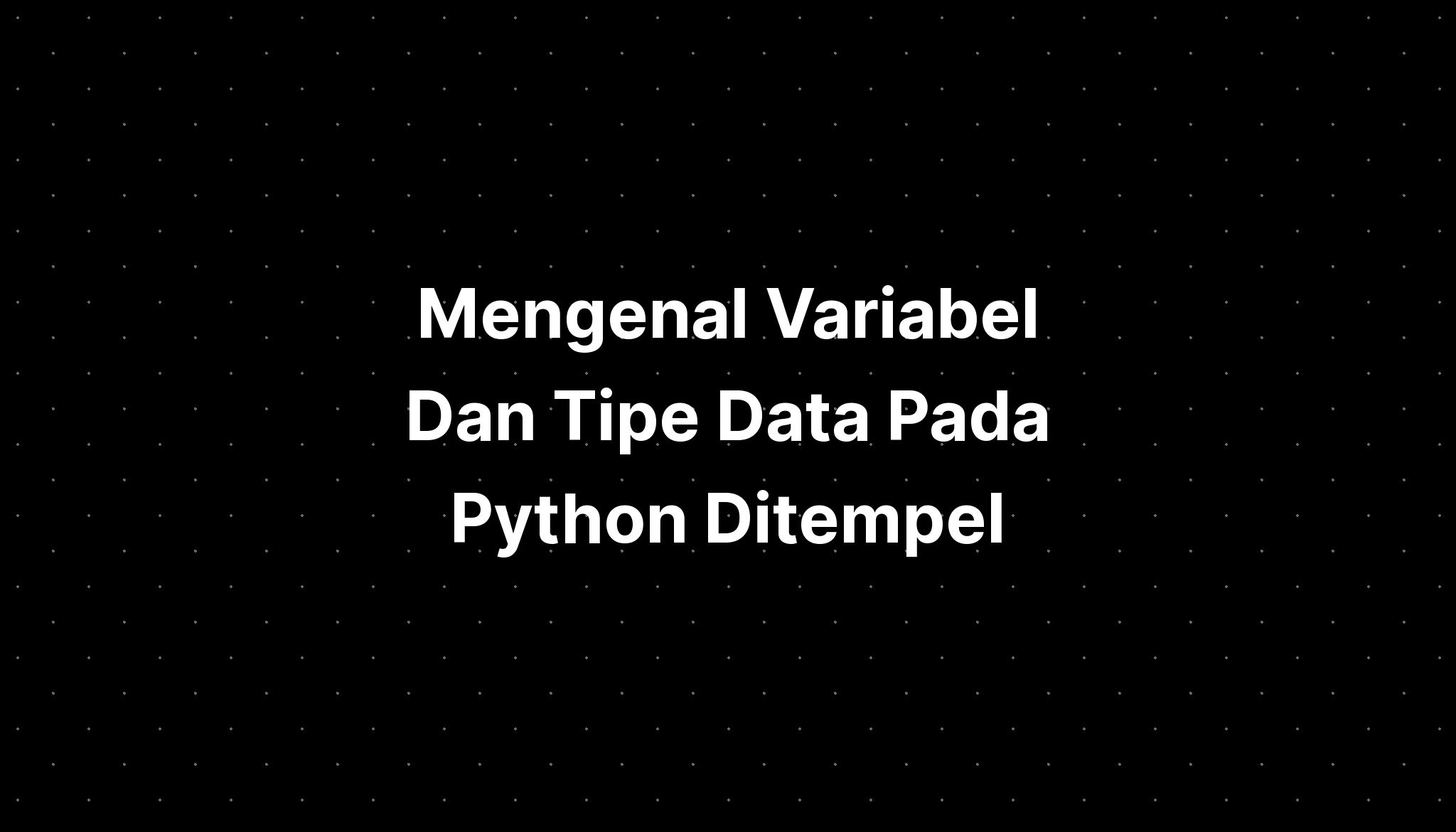 Mengenal Variabel Dan Tipe Data Pada Python Ditempel The Best Porn Website